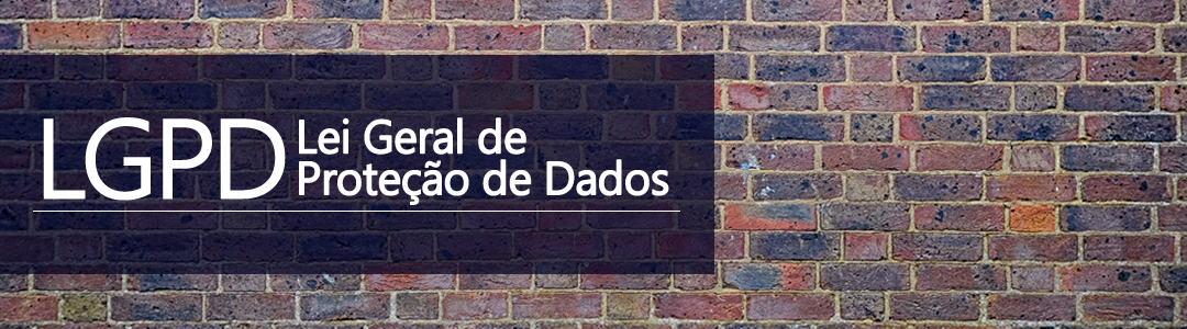 LGPD – Lei Geral de Proteção de Dados