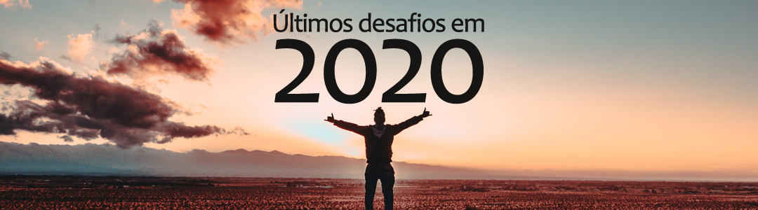 Os últimos desafios de 2020